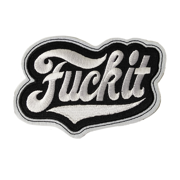 Fuck It Embroidered Patch